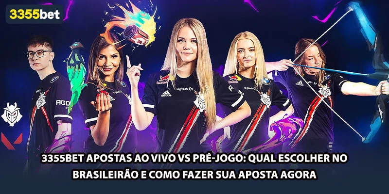 3355bet Apostas ao Vivo vs Pré-Jogo: Qual Escolher no Brasileirão e Como Fazer Sua Aposta Agora
