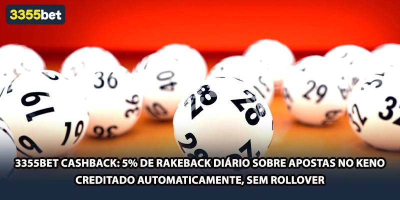 3355bet cashback: 5% de rakeback diário sobre apostas no Keno — creditado automaticamente, sem rollover