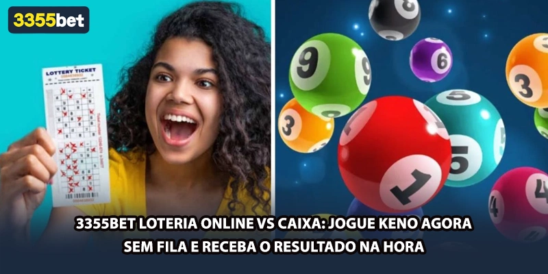 3355bet Loteria Online vs Caixa: Jogue Keno Agora Sem Fila e Receba o Resultado na Hora