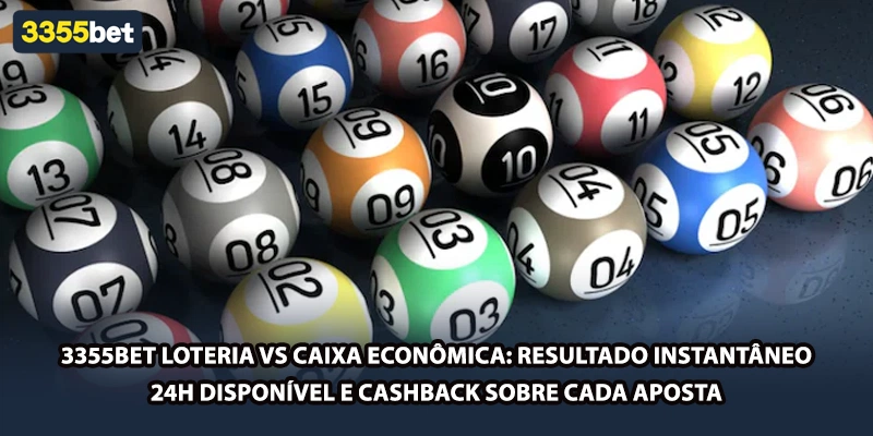 3355bet Loteria vs Caixa Econômica: resultado instantâneo, 24h disponível e cashback sobre cada aposta