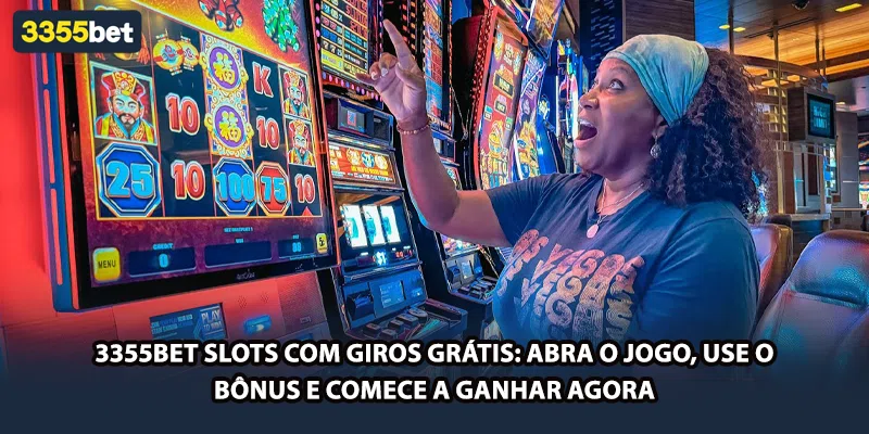 3355bet Slots com Giros Grátis: Abra o Jogo, Use o Bônus e Comece a Ganhar Agora