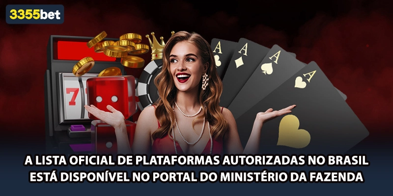 A lista oficial de plataformas autorizadas no Brasil está disponível no portal do Ministério da Fazenda