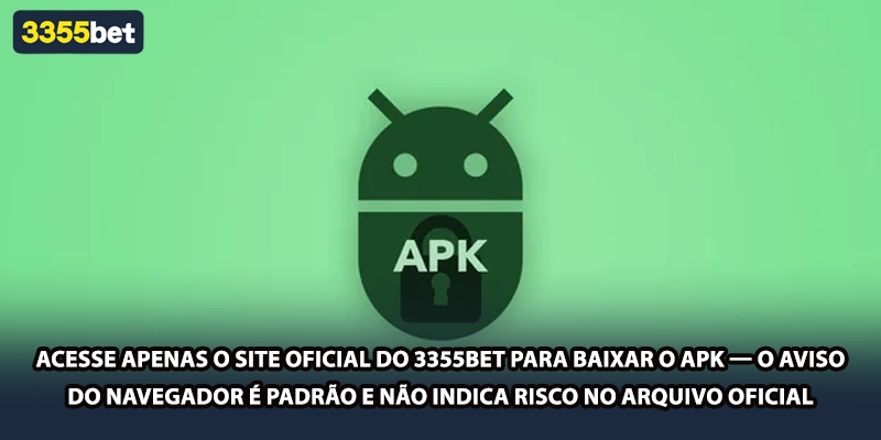 Acesse apenas o site oficial do 3355bet para baixar o APK — o aviso do navegador é padrão e não indica risco no arquivo oficial