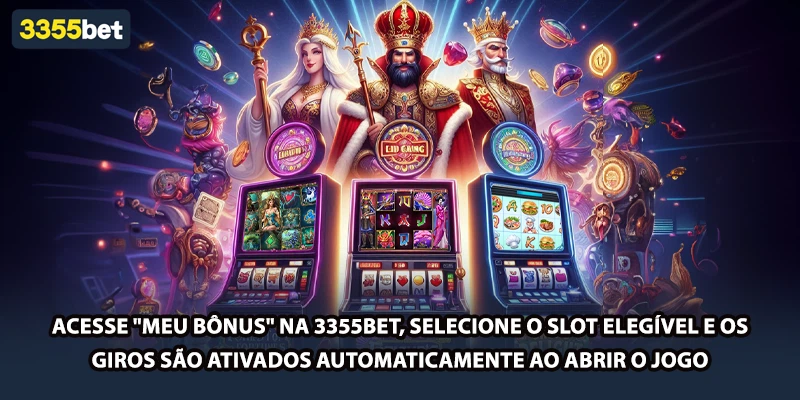 Acesse "Meu Bônus" na 3355bet, selecione o slot elegível e os giros são ativados automaticamente ao abrir o jogo