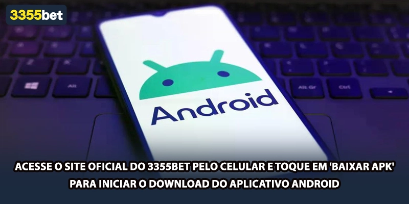 Acesse o site oficial do 3355bet pelo celular e toque em 'Baixar APK' para iniciar o download do aplicativo Android