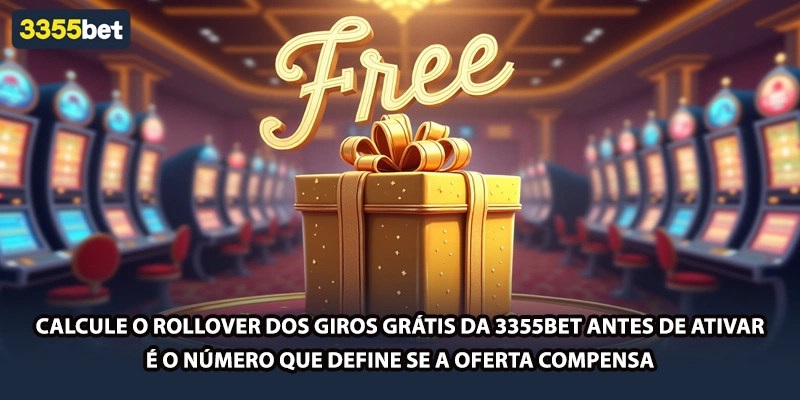 Calcule o rollover dos giros grátis da 3355bet antes de ativar — é o número que define se a oferta compensa