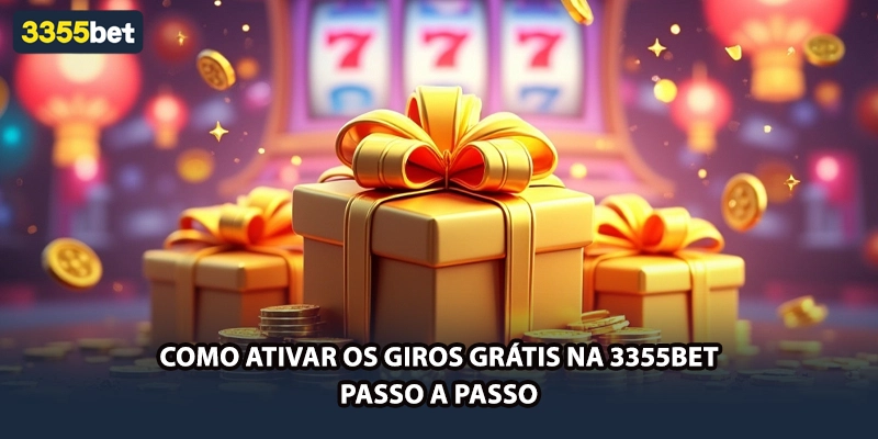 Como Ativar os Giros Grátis na 3355bet: Passo a Passo