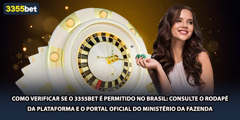 Como verificar se o 3355bet é permitido no Brasil: consulte o rodapé da plataforma e o portal oficial do Ministério da Fazenda