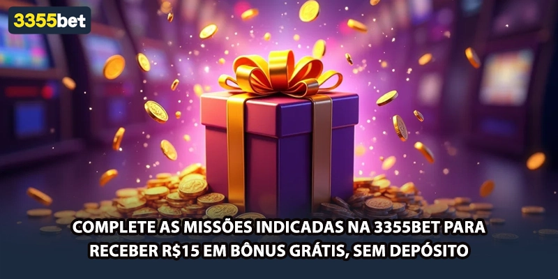 Complete as missões indicadas na 3355bet para receber R$15 em bônus grátis, sem depósito