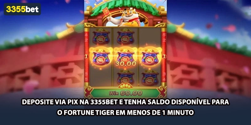 Deposite via PIX na 3355bet e tenha saldo disponível para o Fortune Tiger em menos de 1 minuto