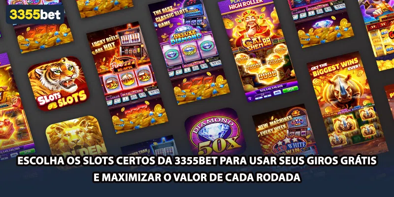 Escolha os slots certos da 3355bet para usar seus giros grátis e maximizar o valor de cada rodada
