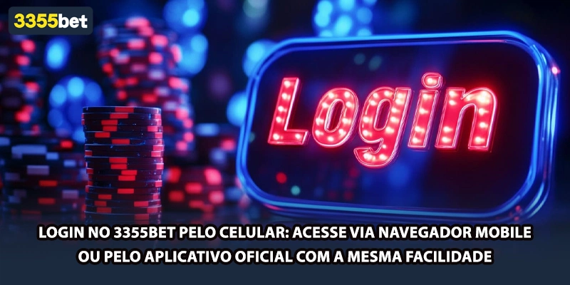 Login no 3355bet pelo celular: acesse via navegador mobile ou pelo aplicativo oficial com a mesma facilidade