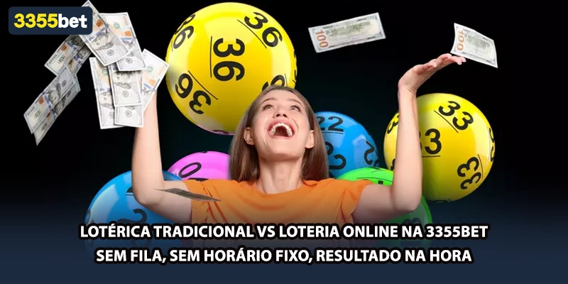 Lotérica tradicional vs loteria online na 3355bet — sem fila, sem horário fixo, resultado na hora