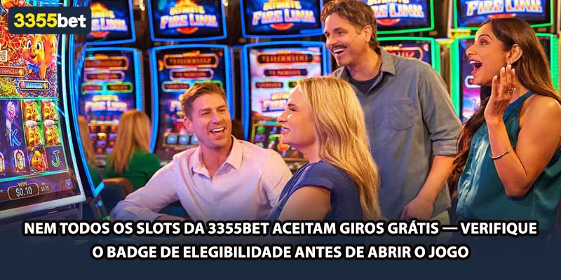 Nem todos os slots da 3355bet aceitam giros grátis — verifique o badge de elegibilidade antes de abrir o jogo