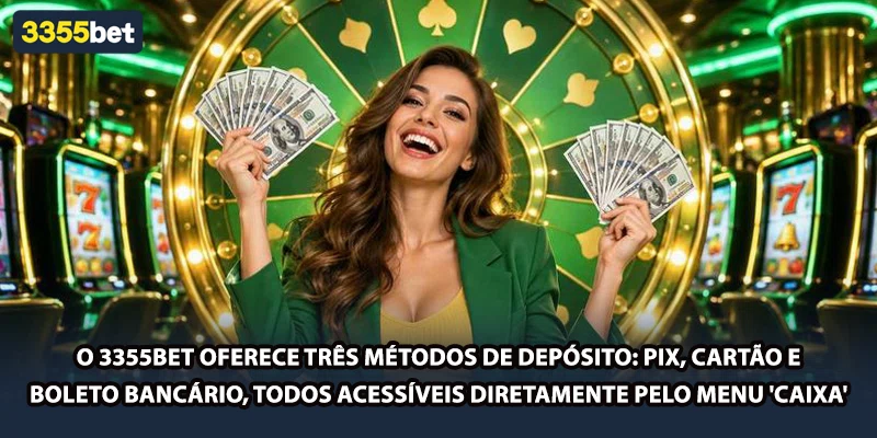 O 3355bet oferece três métodos de depósito: PIX, cartão e boleto bancário, todos acessíveis diretamente pelo menu 'Caixa
