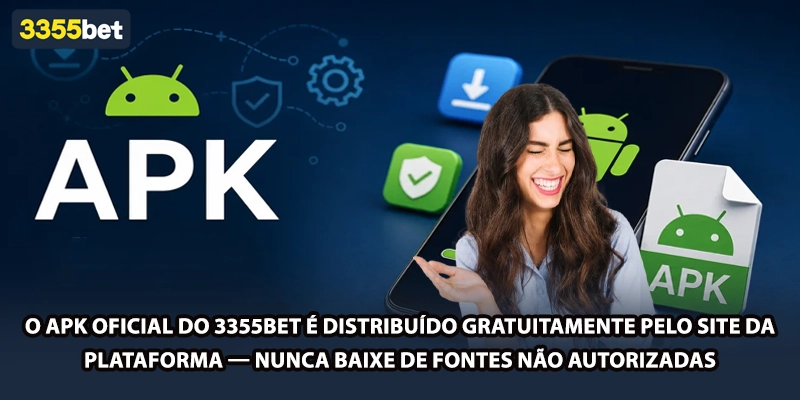 O APK oficial do 3355bet é distribuído gratuitamente pelo site da plataforma — nunca baixe de fontes não autorizadas