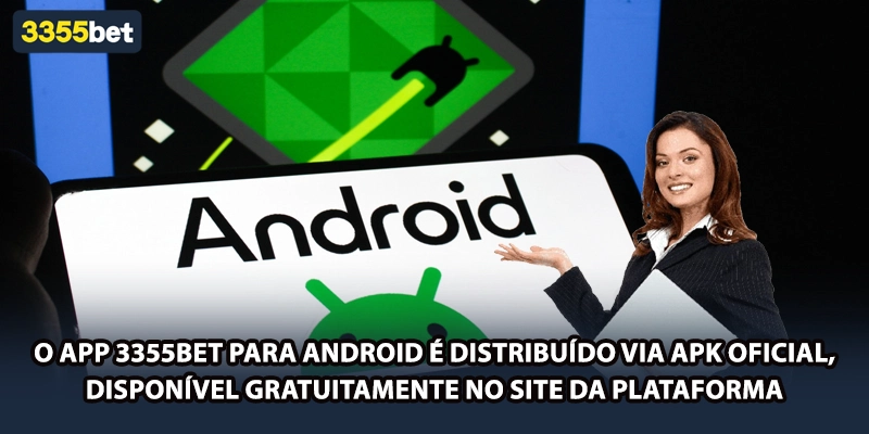 O app 3355bet para Android é distribuído via APK oficial, disponível gratuitamente no site da plataforma