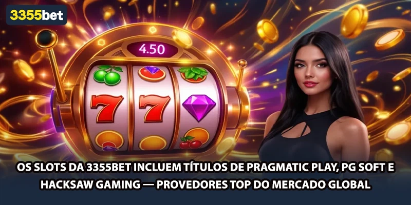 Os slots da 3355bet incluem títulos de Pragmatic Play, PG Soft e Hacksaw Gaming — provedores top do mercado global