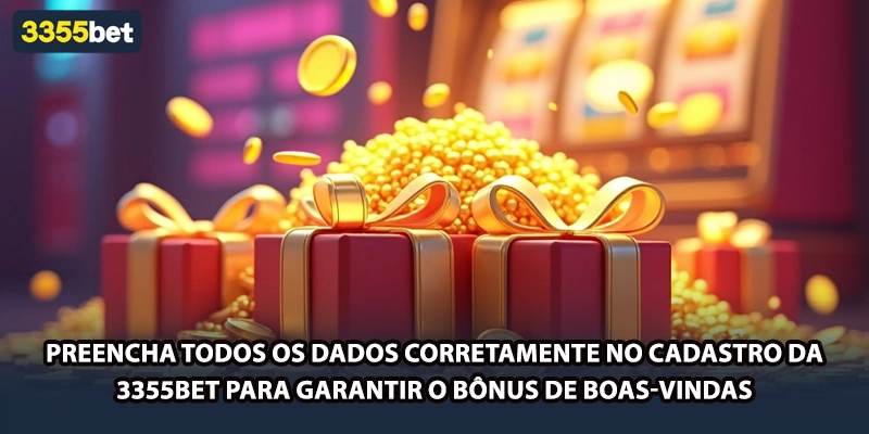 Preencha todos os dados corretamente no cadastro da 3355bet para garantir o bônus de boas-vindas