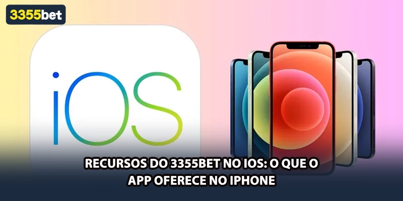 Recursos do 3355bet no iOS: O Que o App Oferece no iPhone
